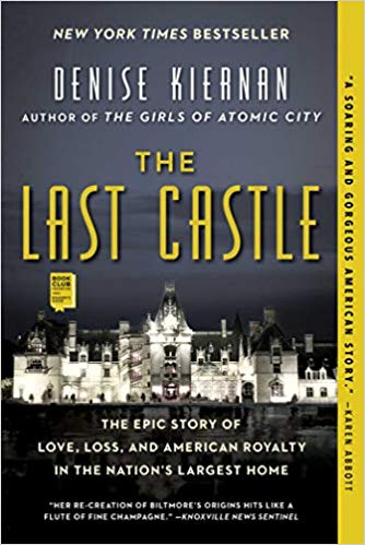 The Last Castle: The Epic Story of Love, Loss, and American Royalty in the Nation’s Largest Home by Denise Kiernan