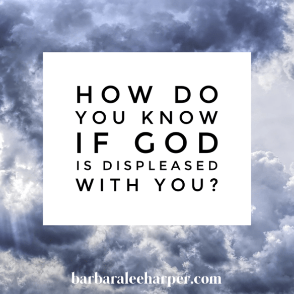 How to know if God is displeased with you