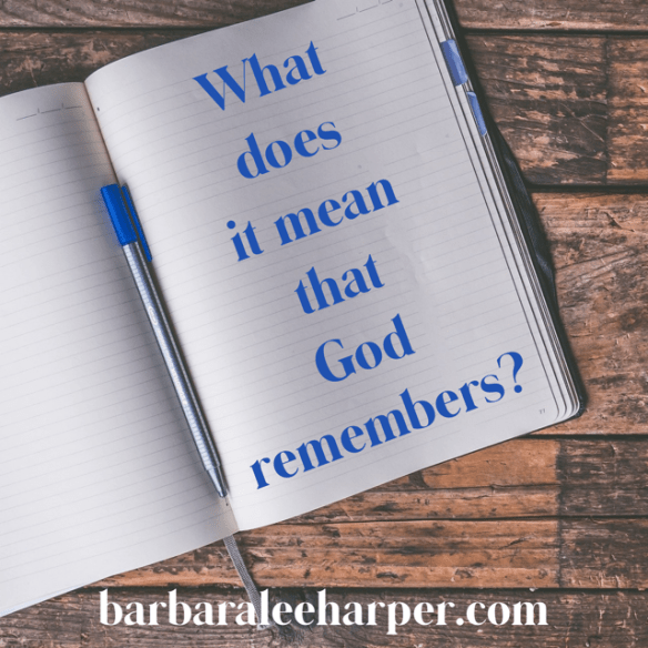 How can God remember when He doesn't forget?