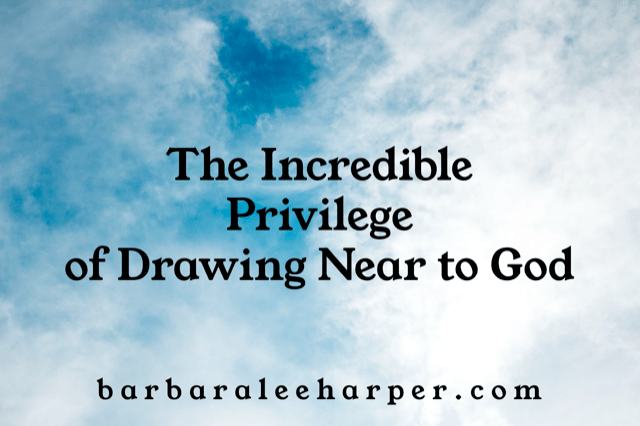 The privilege of drawing near to God