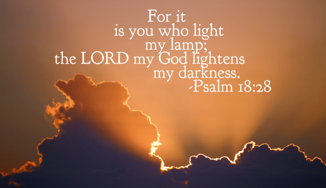 Psalm 18:28. God lightens my darkness.