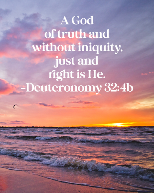 Just and right is God. Deuteronomy 32:4