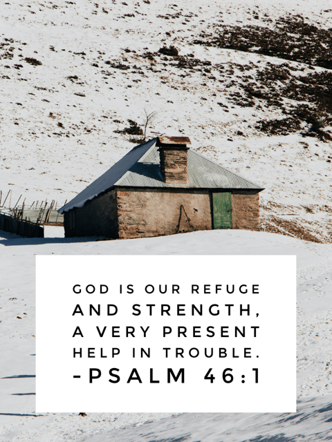 Psalm 46:1: God is our refuge and strength.