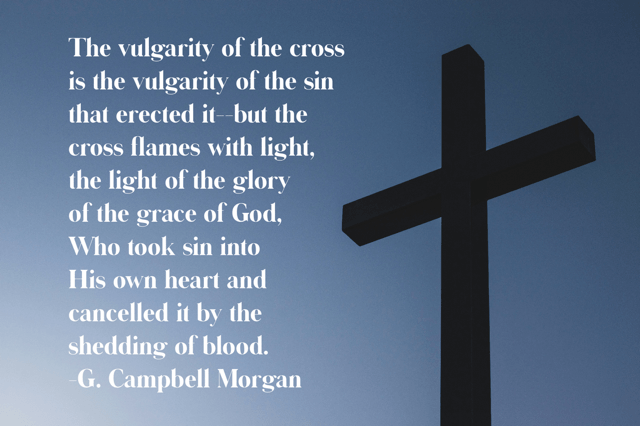 G. Campbell Morgan quote about the cross of Christ