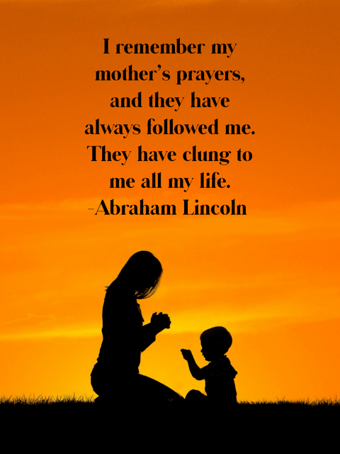Lincoln quote about mother's prayers.