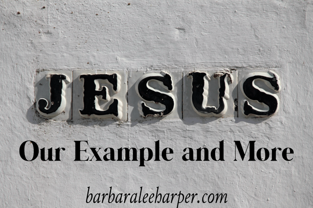 Jesus, Our Example and More