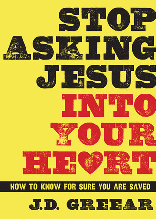 Stop Asking Jesus Into Your Heart