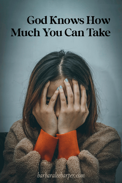 God knows how much you can take