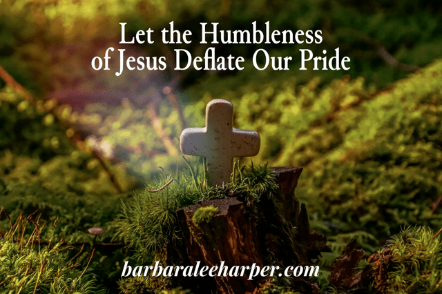 Let the humbleness of Jesus deflate our pride