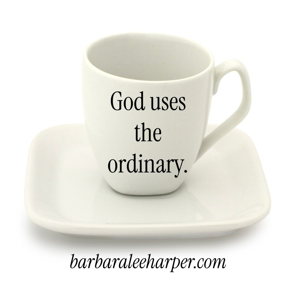 God uses the ordinary.